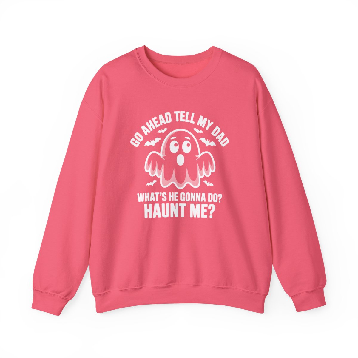Go Ahead Tell My Dad Ghost Sweatshirt - c519a25