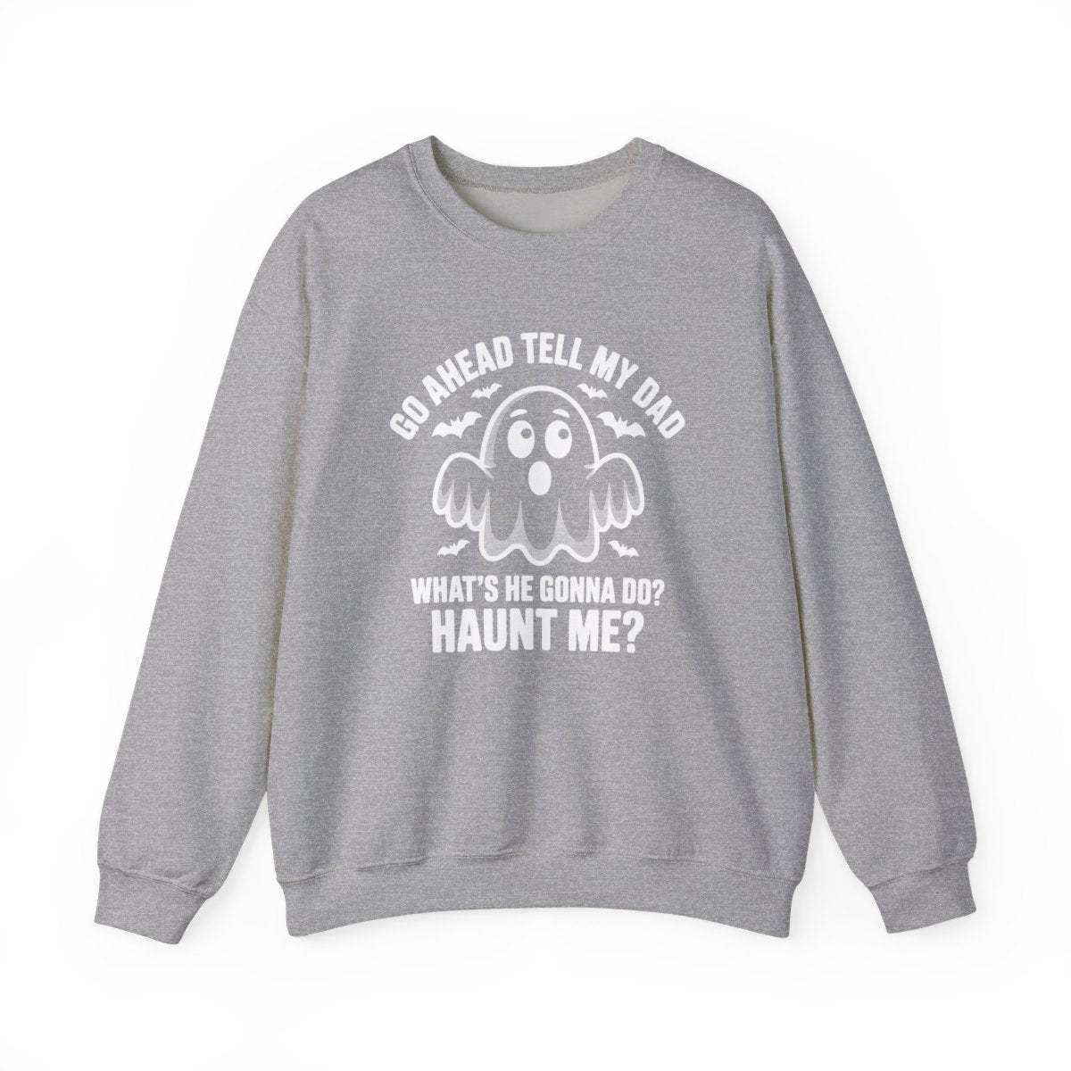 Go Ahead Tell My Dad Ghost Sweatshirt - c519a25