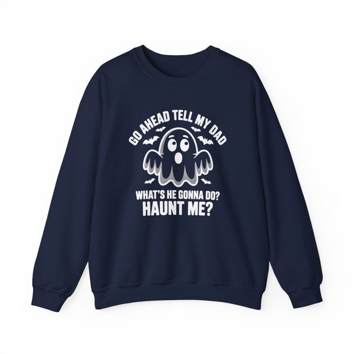 Go Ahead Tell My Dad Ghost Sweatshirt - c519a25