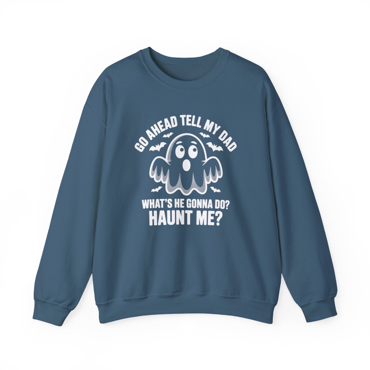 Go Ahead Tell My Dad Ghost Sweatshirt - c519a25