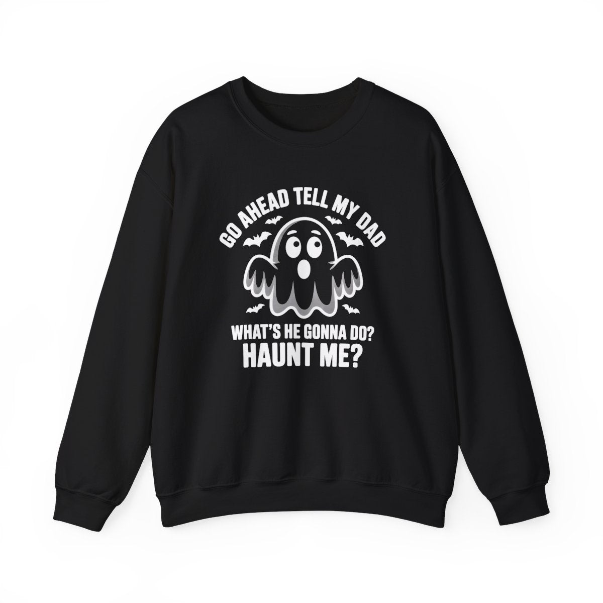 Go Ahead Tell My Dad Ghost Sweatshirt - c519a25
